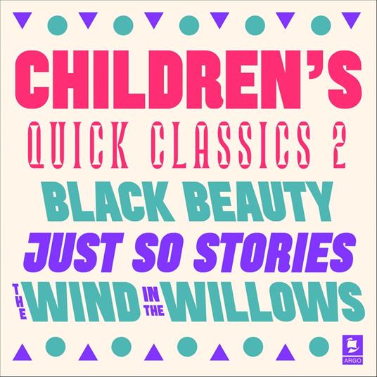 Quick Classics Collection: Children’s 2: Black Beauty, Just So Stories, The Wind in the Willows (Argo Classics)