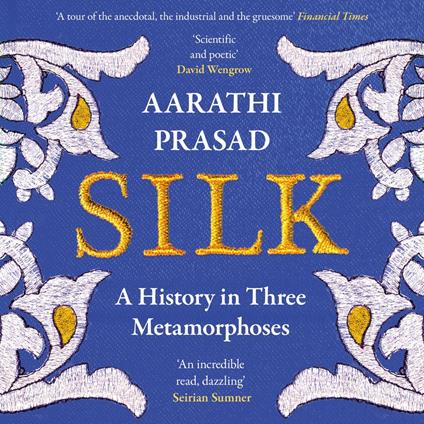 Silk: A History in Three Metamorphoses Weaving Together Biography, Global History and Science Writing