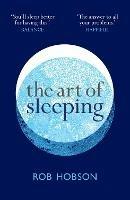 The Art of Sleeping: The Secret to Sleeping Better at Night for a Happier, Calmer More Successful Day - Rob Hobson - cover