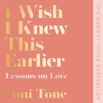 I Wish I Knew This Earlier: Lessons on Love