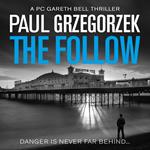 The Follow: An addictive and gripping crime thriller (Gareth Bell Thriller, Book 1)
