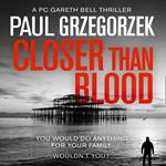Closer Than Blood: An absolutely gripping and suspenseful crime thriller (Gareth Bell Thriller, Book 2)