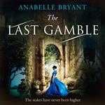 The Last Gamble: A historical regency romance, perfect for fans of Netflix’s Bridgerton! (Bastards of London, Book 3)