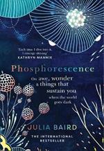 Phosphorescence: On Awe, Wonder & Things That Sustain You When the World Goes Dark