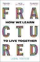 Fractured: How We Learn to Live Together - Jon Yates - cover