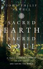 Sacred Earth, Sacred Soul: A Celtic Guide to Listening to Our Souls and Saving the World