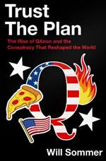 Trust the Plan: The Rise of Qanon and the Conspiracy That Reshaped the World