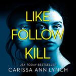 Like, Follow, Kill: An absolutely gripping psychological thriller brimming with twists