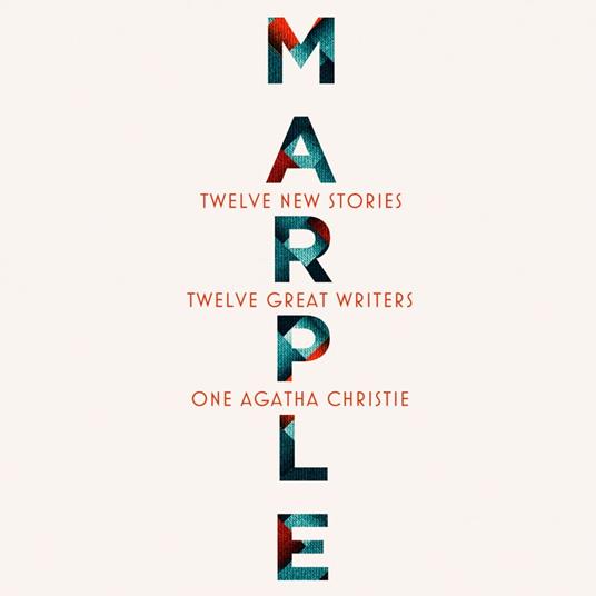 Marple: Twelve New Stories: A brand new collection featuring the Queen of Crime’s legendary detective Miss Jane Marple, penned by twelve bestselling and acclaimed authors