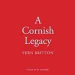 A Cornish Legacy: Escape to Cornwall with this utterly heart-warming novel from the No.1 Sunday Times bestselling author