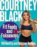 Fit Foods and Fakeaways: 100 Healthy and Delicious Recipes