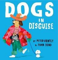 Dogs in Disguise - Peter Bently - cover