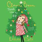 Think Like an Elf: The utterly joyful and sparkling Clarice Bean Christmas story from Lauren Child. (Clarice Bean)