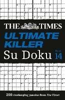 The Times Ultimate Killer Su Doku Book 14: 200 of the Deadliest Su Doku Puzzles