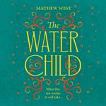 The Water Child: A historical novel to enthral, enchant and unsettle