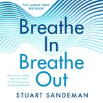 Breathe In, Breathe Out: The best-selling practical guide on how to breathe for better sleep, stress management, improved self-esteem, and to care for your mental health