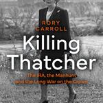 Killing Thatcher: The IRA, the Manhunt and the Long War on the Crown