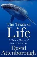 The Trials of Life: A Natural History of Animal Behaviour