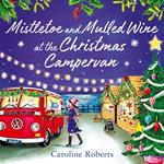 Mistletoe and Mulled Wine at the Christmas Campervan: The heartwarming, joyful new Christmas romance novel from the bestselling author (The Cosy Campervan Series, Book 2)