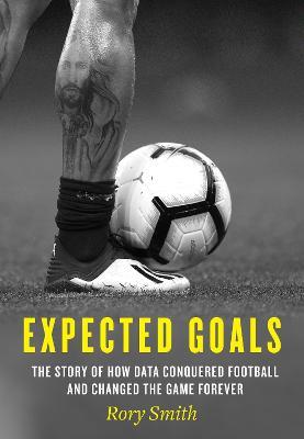 Expected Goals: The Story of How Data Conquered Football and Changed the Game Forever - Rory Smith - cover