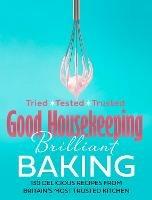 Good Housekeeping Brilliant Baking: 130 Delicious Recipes from Britain's Most Trusted Kitchen - Good Housekeeping - cover