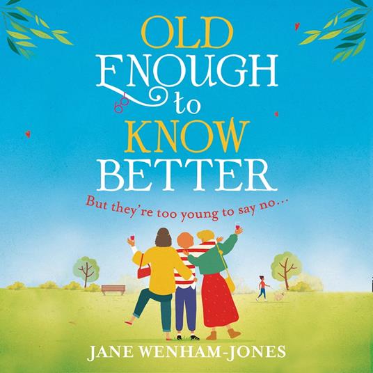 Old Enough to Know Better: A laugh out loud funny and feel good read for summer!