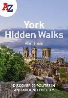 A -Z York Hidden Walks: Discover 20 Routes in and Around the City - Alan Sharp,A-Z Maps - cover