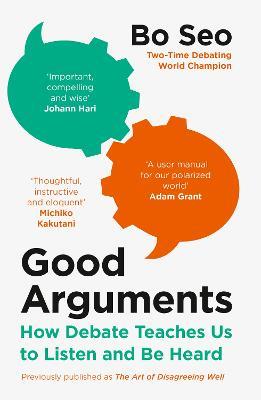 Good Arguments: How Debate Teaches Us to Listen and be Heard - Bo Seo - cover