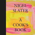 A Cook’s Book: The Essential Nigel Slater with over 200 recipes