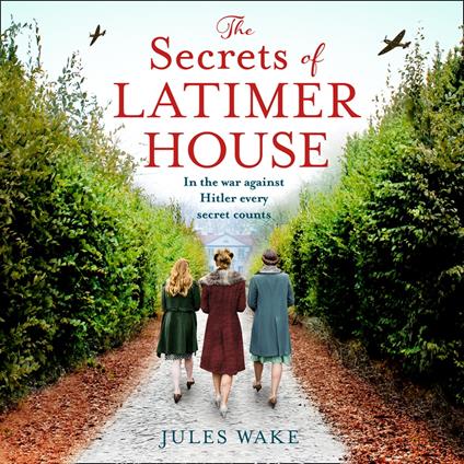 The Secrets of Latimer House: An utterly gripping World War Two novel inspired by a true story from an exciting new voice in historical fiction