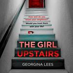 The Girl Upstairs: An absolutely gripping psychological thriller debut with a jaw-dropping twist from a stunning new voice in crime fiction in 2024