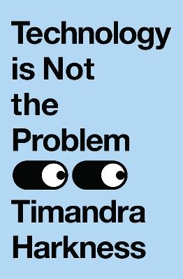 Technology is Not the Problem - Timandra Harkness - cover