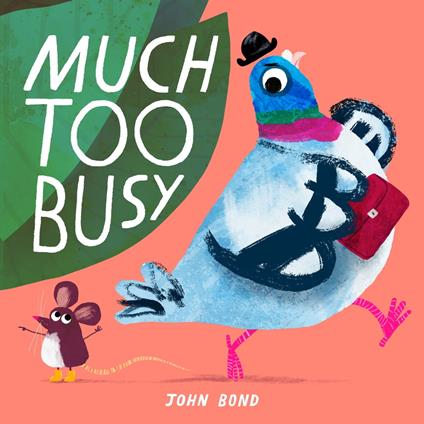 Much Too Busy: The brilliant new illustrated children’s picture book from award-winning author and illustrator John Bond