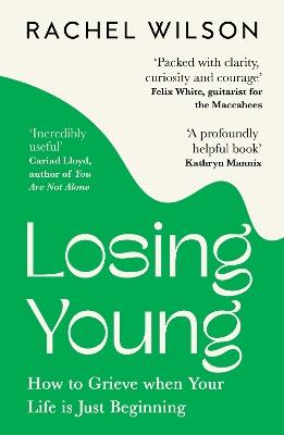 Losing Young: How to Grieve When Your Life is Just Beginning - Rachel Wilson - cover