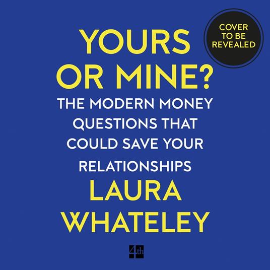 Yours or Mine?: The Modern Money Questions That Could Save Your Relationships