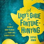 A Lady’s Guide to Fortune-Hunting: The Sunday Times #3 Bestseller – a swoonworthy regency romance. ‘Will fill the Bridgerton-shaped hole in your life’ Red