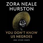 You Don’t Know Us Negroes and Other Essays: The incredible new essay collection from the revered 20th-century African-American author, described by Toni Morrison as ‘one of the greatest writers of our time’