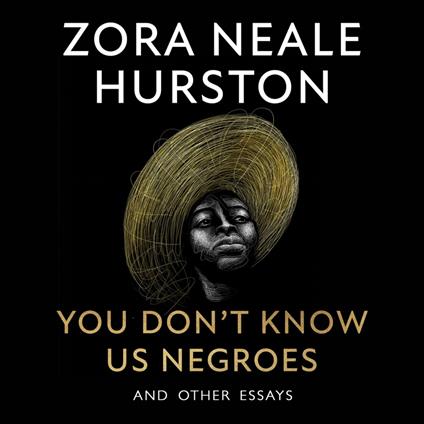 You Don’t Know Us Negroes and Other Essays: The incredible new essay collection from the revered 20th-century African-American author, described by Toni Morrison as ‘one of the greatest writers of our time’