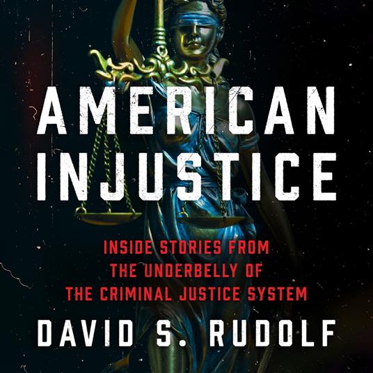 American Injustice: Inside Stories from the Underbelly of the Criminal Justice System. True stories from the legal mind behind HBO’s The Staircase