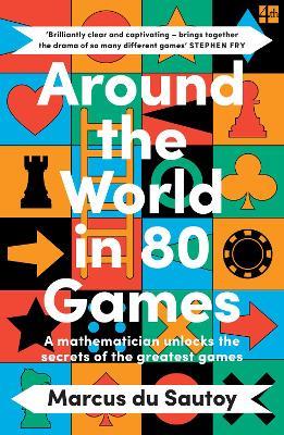 Around the World in 80 Games: A Mathematician Unlocks the Secrets of the Greatest Games - Marcus du Sautoy - cover