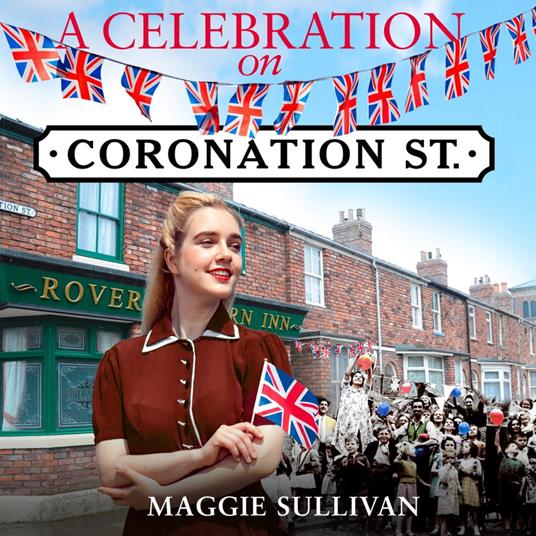 A Celebration on Coronation Street: a nostalgic, historical story, perfect to read this summer (Coronation Street, Book 6)