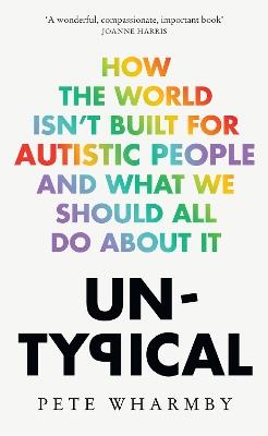 Untypical: How the World Isn't Built for Autistic People and What We Should All Do About it - Pete Wharmby - cover