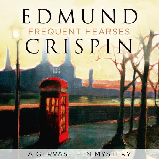 Frequent Hearses: The intriguing, suspenseful, gripping, dark, humorous and cosy cozy classic detective fiction novel adored by Golden Age crime and modern mystery fans alike (A Gervase Fen Mystery)