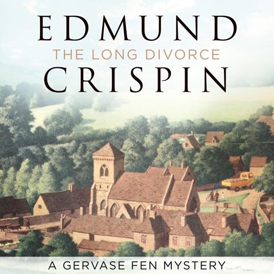 The Long Divorce: The intriguing, suspenseful, gripping, dark, humorous and cosy cozy classic detective fiction novel adored by Golden Age crime and modern mystery fans alike (A Gervase Fen Mystery)