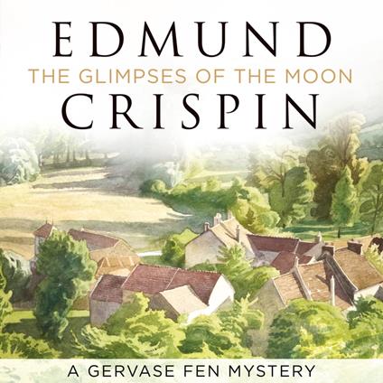 The Glimpses of the Moon: The intriguing, suspenseful, gripping, dark, humorous and cosy cozy classic detective fiction novel adored by Golden Age crime and modern mystery fans alike (A Gervase Fen Mystery)