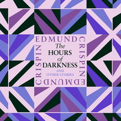 The Hours of Darkness and Other Stories: Intriguing, suspenseful, gripping, dark, humorous and cosy classic short stories adored by Golden Age crime and modern mystery fans alike