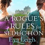 A Rogue’s Rules for Seduction: The sexy new Regency romance of second chances. Perfect for fans of Bridgerton (Last Chance Scoundrels, Book 3)