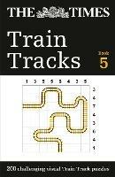 The Times Train Tracks Book 5: 200 Challenging Visual Logic Puzzles - The Times Mind Games - cover