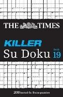 The Times Killer Su Doku Book 19: 200 Lethal Su Doku Puzzles - The Times Mind Games - cover