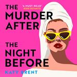 The Murder After the Night Before: From the author of How to Kill Men and Get Away With It, don’t miss this slick and utterly gripping comic crime thriller for 2024!